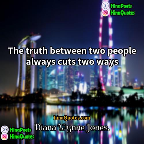 Diana Wynne Jones Quotes | The truth between two people always cuts